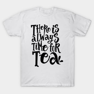 There is Always Time for Tea T-Shirt